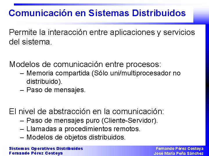 Comunicación en Sistemas Distribuidos Permite la interacción entre aplicaciones y servicios del sistema. Modelos