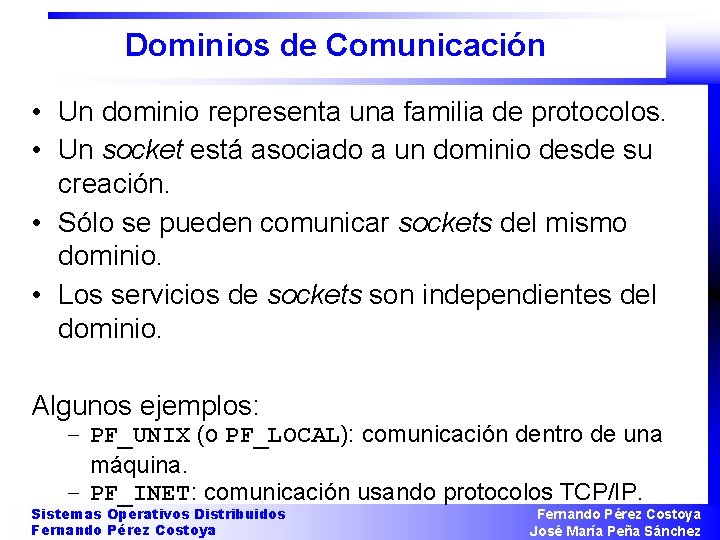 Dominios de Comunicación • Un dominio representa una familia de protocolos. • Un socket