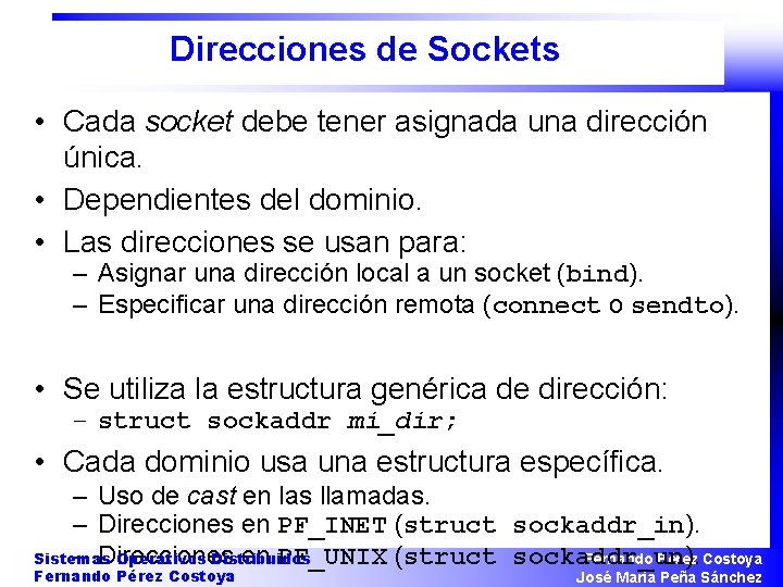 Direcciones de Sockets • Cada socket debe tener asignada una dirección única. • Dependientes