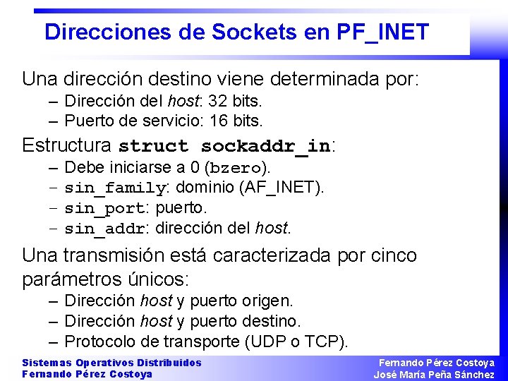 Direcciones de Sockets en PF_INET Una dirección destino viene determinada por: – Dirección del