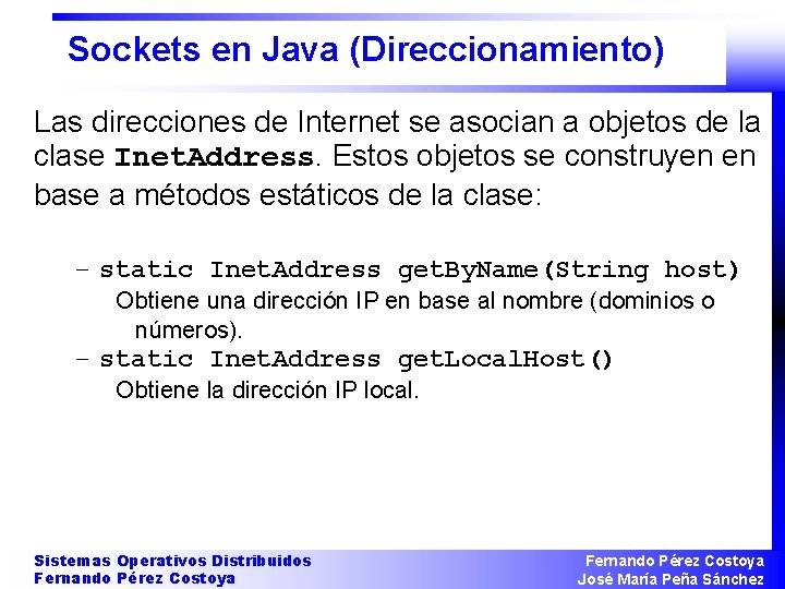 Sockets en Java (Direccionamiento) Las direcciones de Internet se asocian a objetos de la