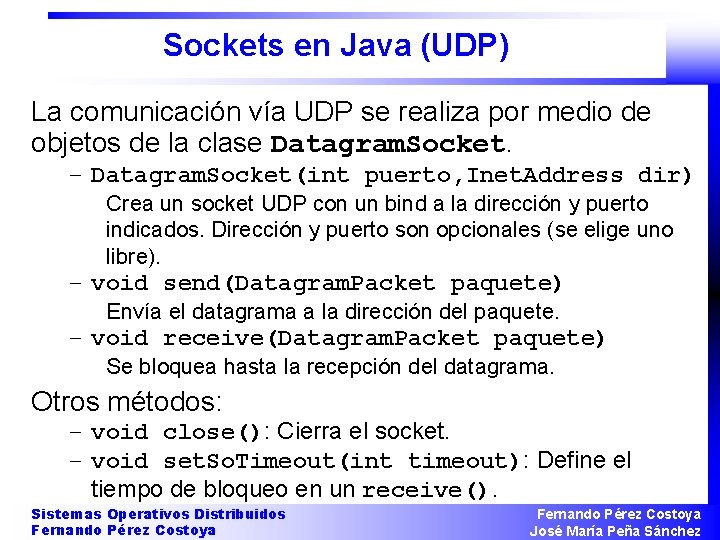 Sockets en Java (UDP) La comunicación vía UDP se realiza por medio de objetos