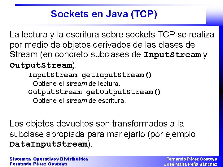 Sockets en Java (TCP) La lectura y la escritura sobre sockets TCP se realiza