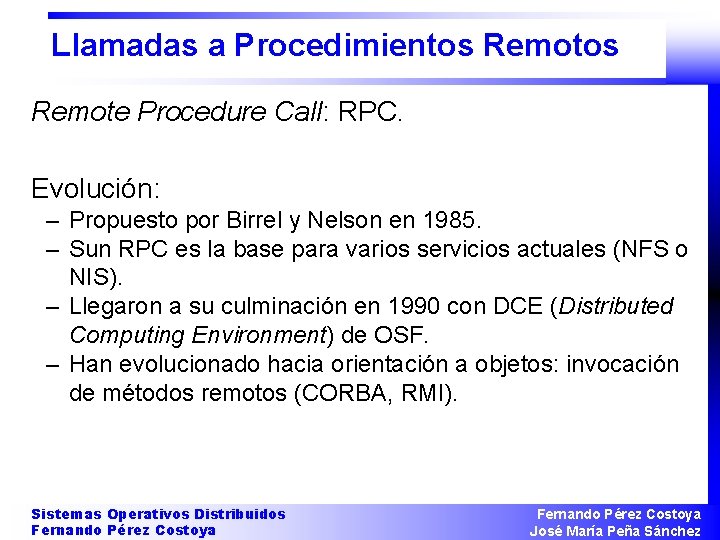 Llamadas a Procedimientos Remote Procedure Call: RPC. Evolución: – Propuesto por Birrel y Nelson