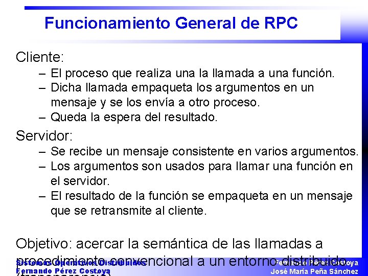 Funcionamiento General de RPC Cliente: – El proceso que realiza una la llamada a