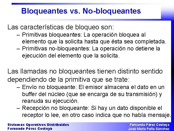 Bloqueantes vs. No-bloqueantes Las características de bloqueo son: – Primitivas bloqueantes: La operación bloquea