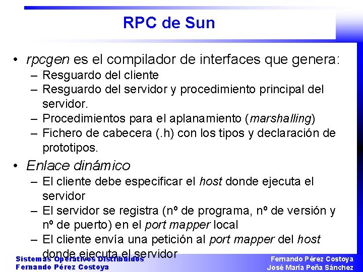 RPC de Sun • rpcgen es el compilador de interfaces que genera: – Resguardo