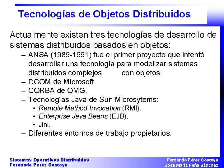 Tecnologías de Objetos Distribuidos Actualmente existen tres tecnologías de desarrollo de sistemas distribuidos basados