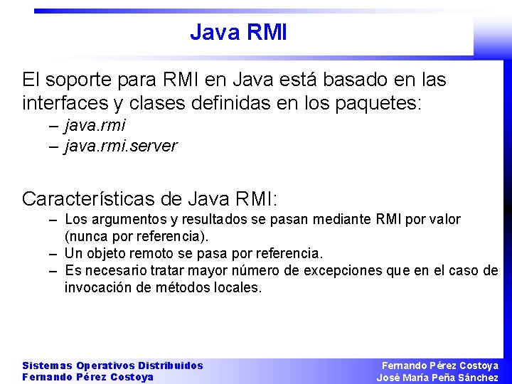 Java RMI El soporte para RMI en Java está basado en las interfaces y