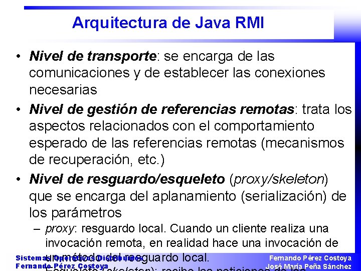 Arquitectura de Java RMI • Nivel de transporte: se encarga de las comunicaciones y