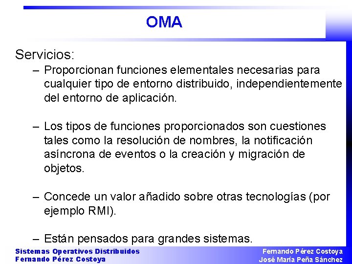 OMA Servicios: – Proporcionan funciones elementales necesarias para cualquier tipo de entorno distribuido, independientemente