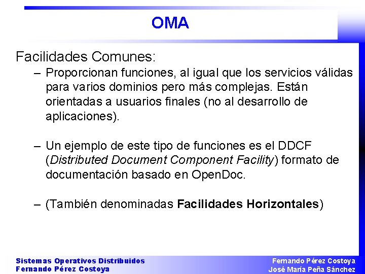 OMA Facilidades Comunes: – Proporcionan funciones, al igual que los servicios válidas para varios