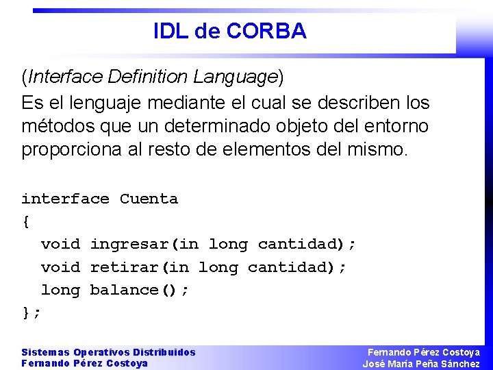 IDL de CORBA (Interface Definition Language) Es el lenguaje mediante el cual se describen