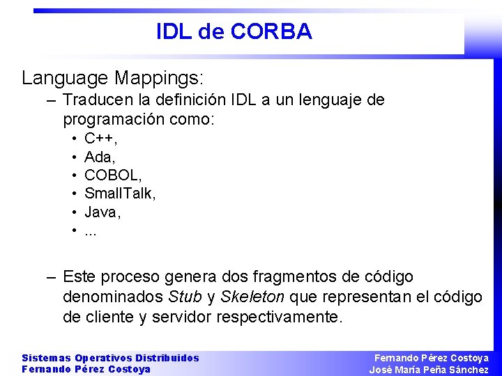 IDL de CORBA Language Mappings: – Traducen la definición IDL a un lenguaje de