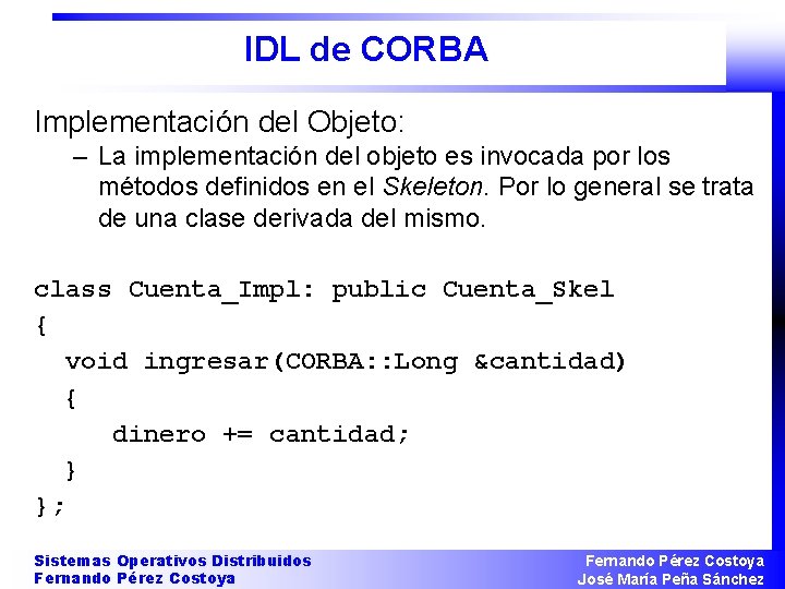 IDL de CORBA Implementación del Objeto: – La implementación del objeto es invocada por