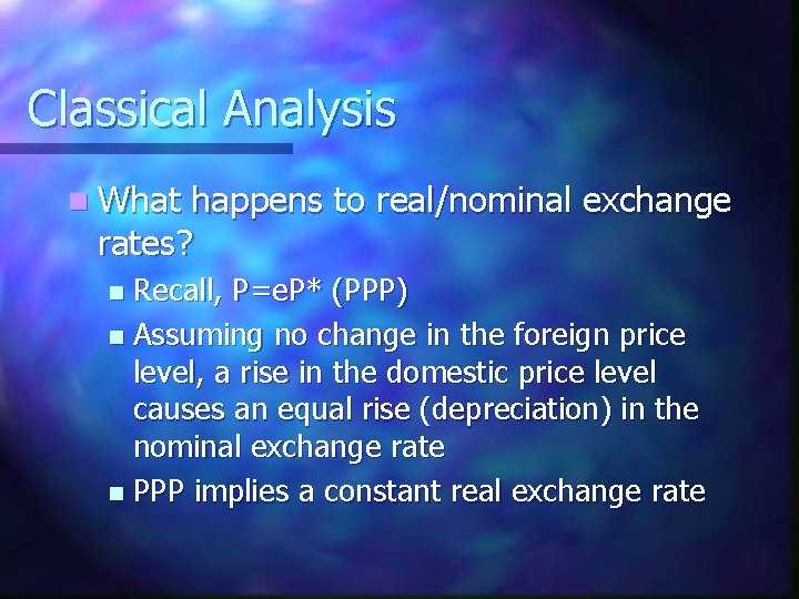 Classical Analysis n What happens to real/nominal exchange rates? Recall, P=e. P* (PPP) n