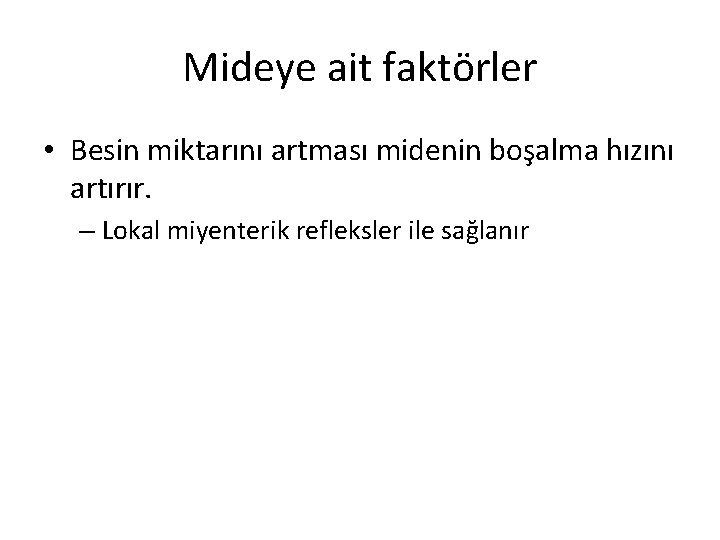 Mideye ait faktörler • Besin miktarını artması midenin boşalma hızını artırır. – Lokal miyenterik