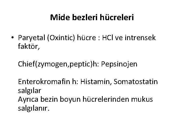 Mide bezleri hücreleri • Paryetal (Oxintic) hücre : HCl ve intrensek faktör, Chief(zymogen, peptic)h: