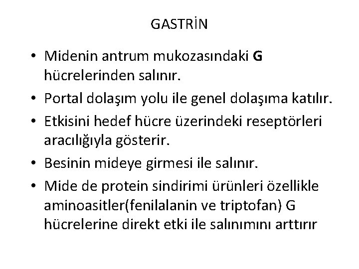 GASTRİN • Midenin antrum mukozasındaki G hücrelerinden salınır. • Portal dolaşım yolu ile genel