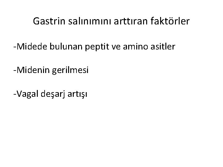 Gastrin salınımını arttıran faktörler -Midede bulunan peptit ve amino asitler -Midenin gerilmesi -Vagal deşarj