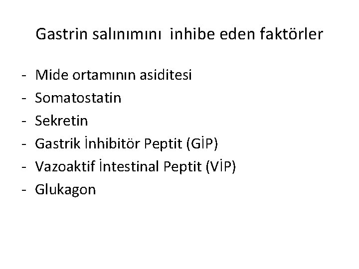 Gastrin salınımını inhibe eden faktörler - Mide ortamının asiditesi Somatostatin Sekretin Gastrik İnhibitör Peptit