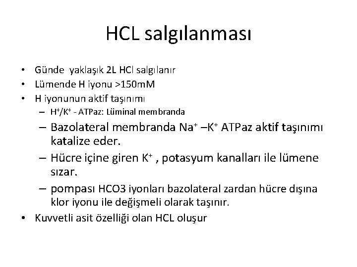 HCL salgılanması • Günde yaklaşık 2 L HCl salgılanır • Lümende H iyonu >150