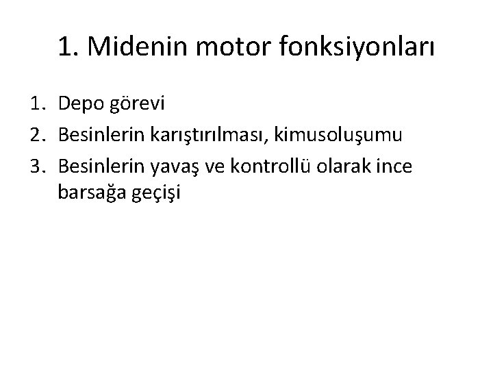 1. Midenin motor fonksiyonları 1. Depo görevi 2. Besinlerin karıştırılması, kimusoluşumu 3. Besinlerin yavaş