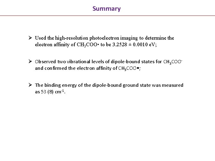 Summary Ø Used the high-resolution photoelectron imaging to determine the electron affinity of CH