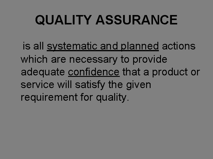 QUALITY ASSURANCE is all systematic and planned actions which are necessary to provide adequate