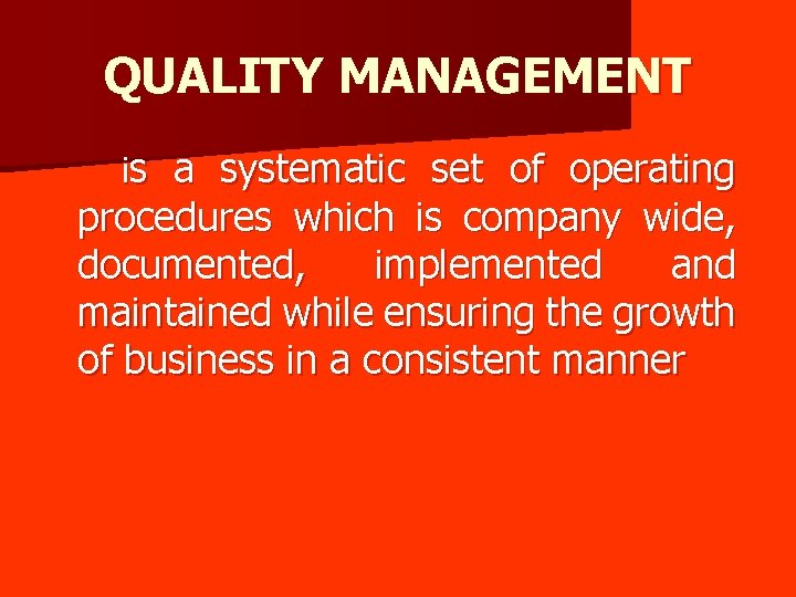 QUALITY MANAGEMENT is a systematic set of operating procedures which is company wide, documented,
