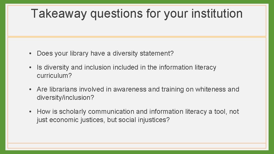 Takeaway questions for your institution • Does your library have a diversity statement? •