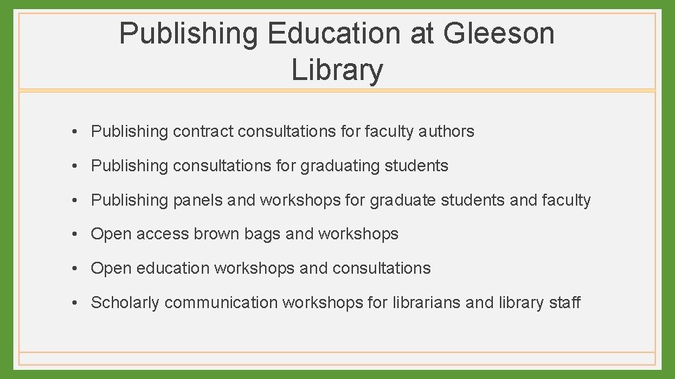 Publishing Education at Gleeson Library • Publishing contract consultations for faculty authors • Publishing