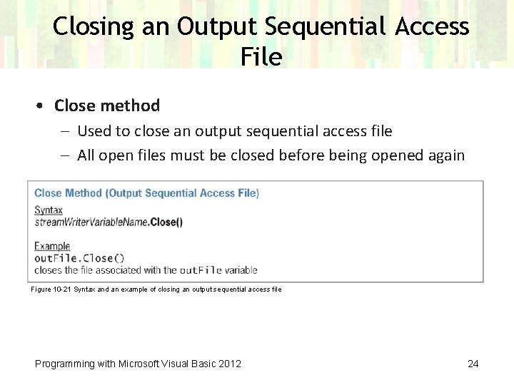 Closing an Output Sequential Access File • Close method – Used to close an