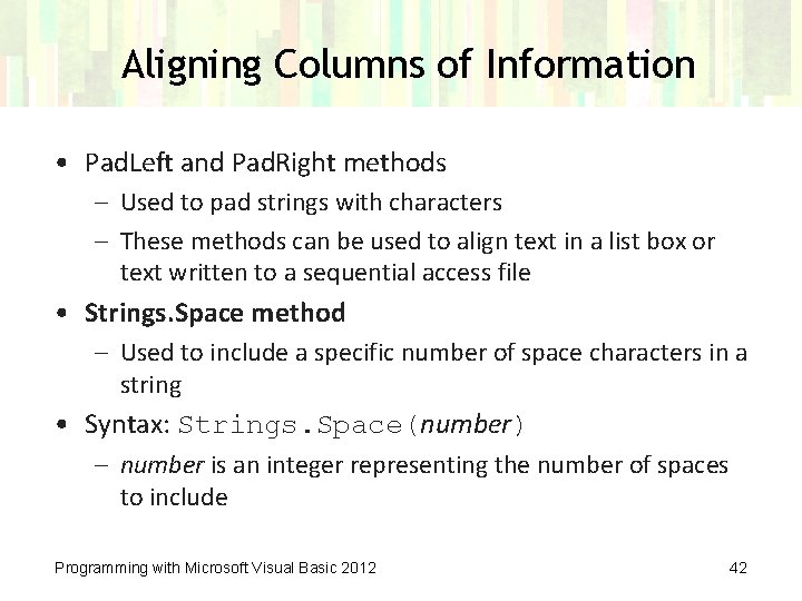Aligning Columns of Information • Pad. Left and Pad. Right methods – Used to