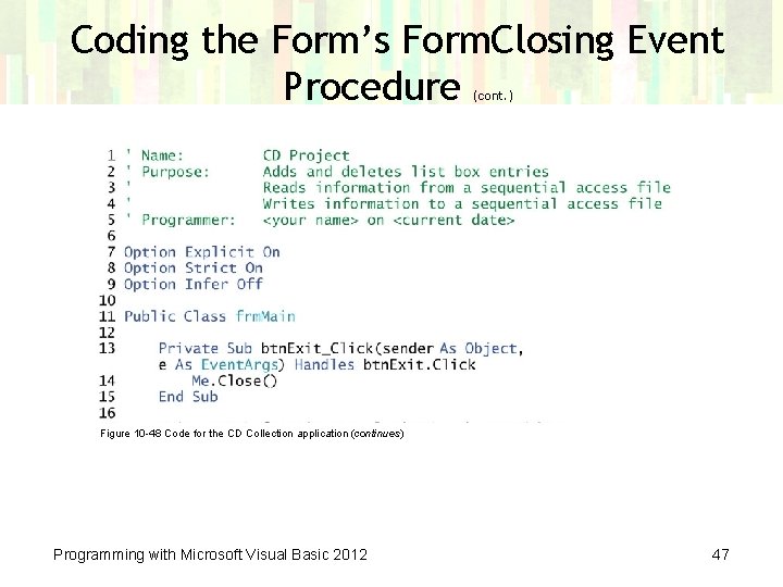 Coding the Form’s Form. Closing Event Procedure (cont. ) Figure 10 -48 Code for