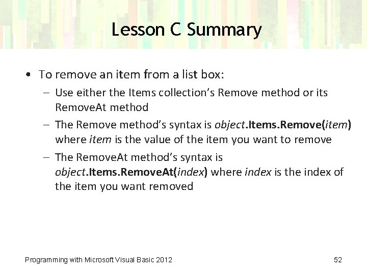 Lesson C Summary • To remove an item from a list box: – Use