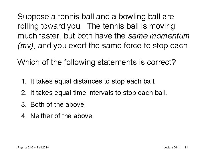 Suppose a tennis ball and a bowling ball are rolling toward you. The tennis Suppose a tennis ball and a bowling ball are rolling toward you. The tennis