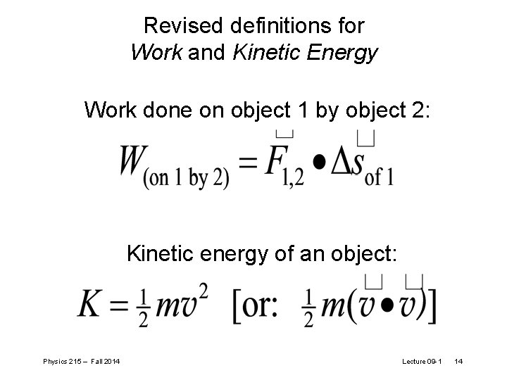 Revised definitions for Work and Kinetic Energy Work done on object 1 by object Revised definitions for Work and Kinetic Energy Work done on object 1 by object