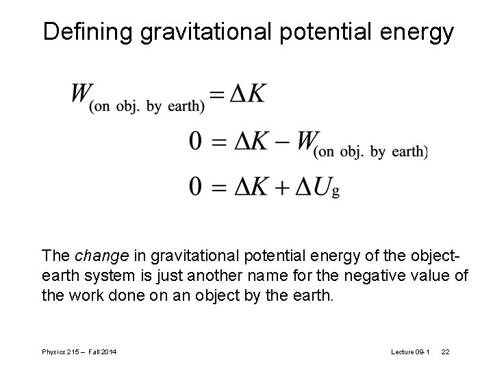 Defining gravitational potential energy The change in gravitational potential energy of the objectearth system Defining gravitational potential energy The change in gravitational potential energy of the objectearth system
