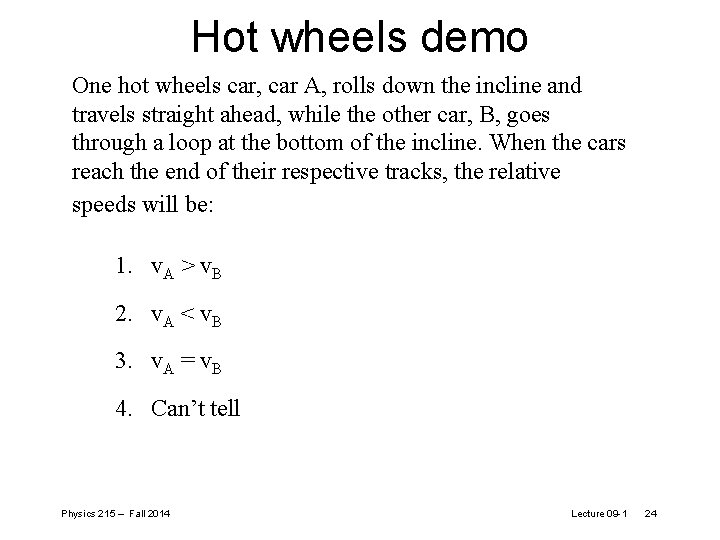 Hot wheels demo One hot wheels car, car A, rolls down the incline and Hot wheels demo One hot wheels car, car A, rolls down the incline and