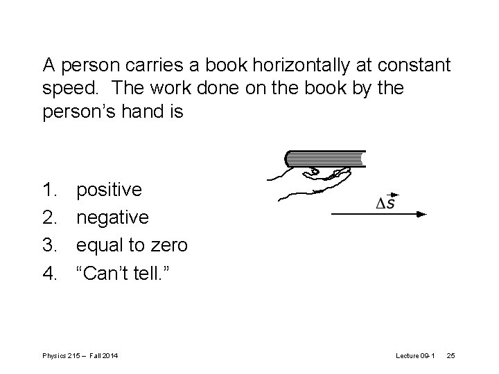 A person carries a book horizontally at constant speed. The work done on the A person carries a book horizontally at constant speed. The work done on the