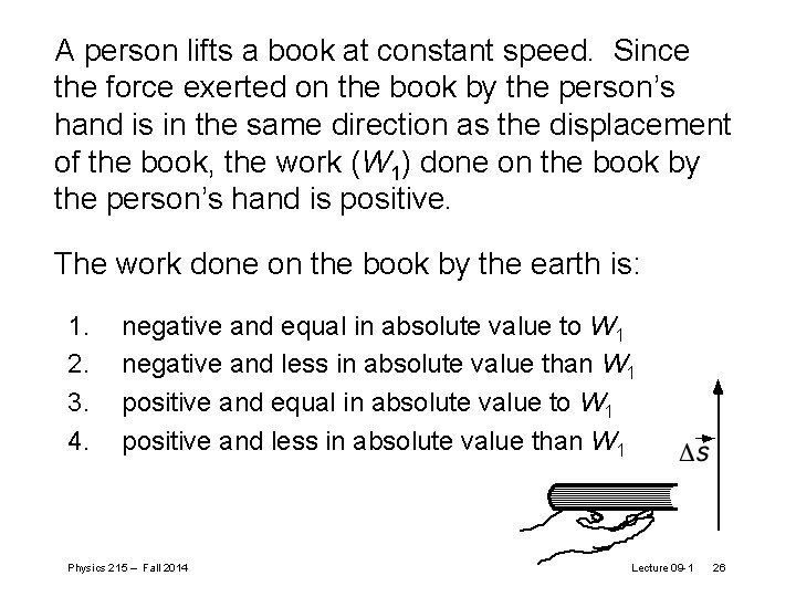 A person lifts a book at constant speed. Since the force exerted on the A person lifts a book at constant speed. Since the force exerted on the