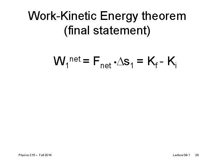 Work-Kinetic Energy theorem (final statement) W 1 net = Fnet • Ds 1 = Work-Kinetic Energy theorem (final statement) W 1 net = Fnet • Ds 1 =