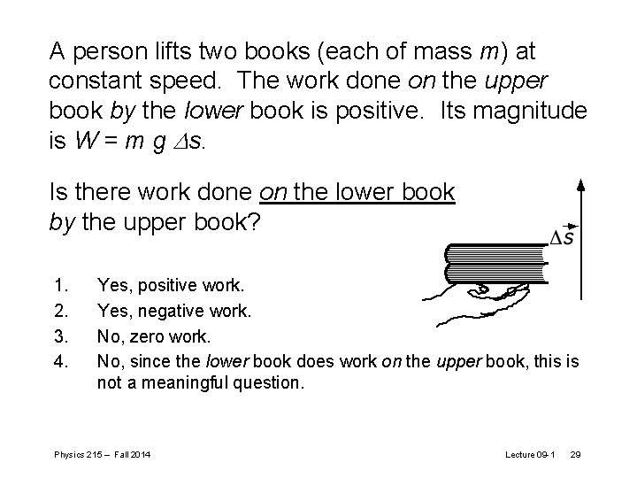 A person lifts two books (each of mass m) at constant speed. The work A person lifts two books (each of mass m) at constant speed. The work