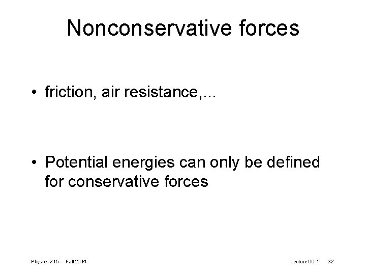 Nonconservative forces • friction, air resistance, . . . • Potential energies can only Nonconservative forces • friction, air resistance, . . . • Potential energies can only