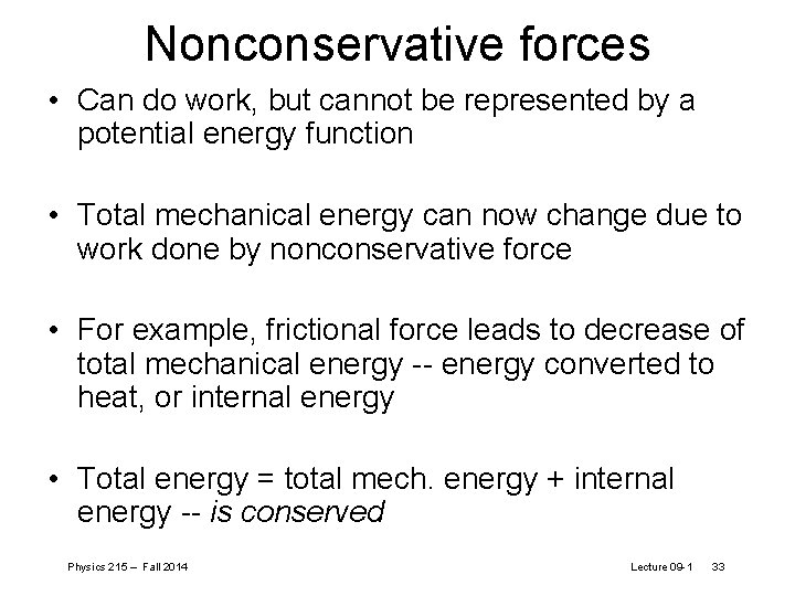 Nonconservative forces • Can do work, but cannot be represented by a potential energy Nonconservative forces • Can do work, but cannot be represented by a potential energy