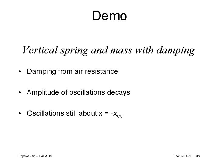 Demo Vertical spring and mass with damping • Damping from air resistance • Amplitude Demo Vertical spring and mass with damping • Damping from air resistance • Amplitude