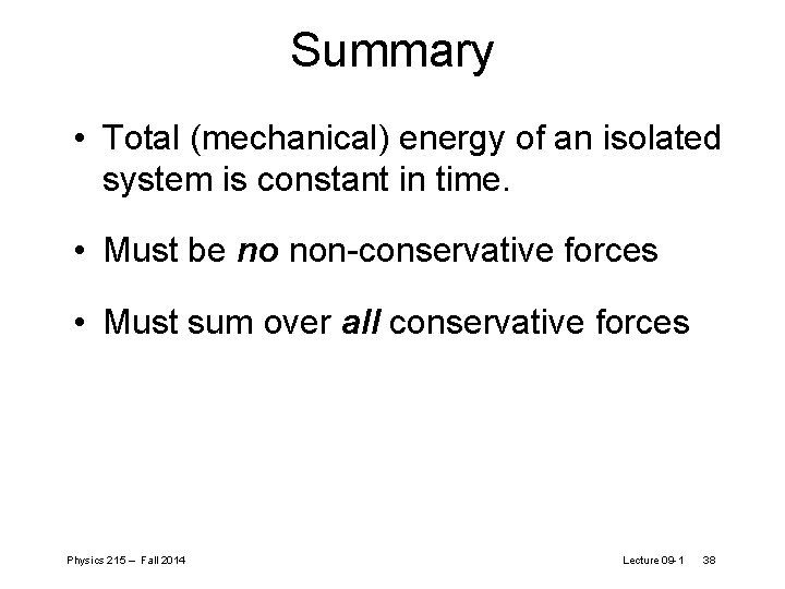 Summary • Total (mechanical) energy of an isolated system is constant in time. • Summary • Total (mechanical) energy of an isolated system is constant in time. •
