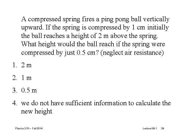 A compressed spring fires a ping pong ball vertically upward. If the spring is A compressed spring fires a ping pong ball vertically upward. If the spring is
