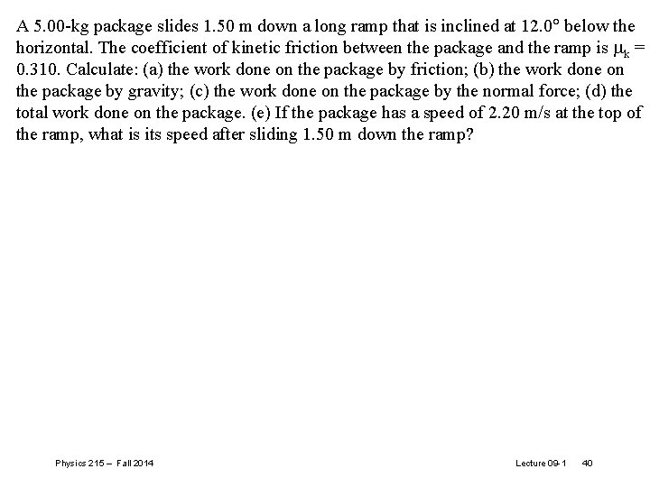 A 5. 00 -kg package slides 1. 50 m down a long ramp that A 5. 00 -kg package slides 1. 50 m down a long ramp that